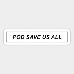 pod save us all bw Sticker